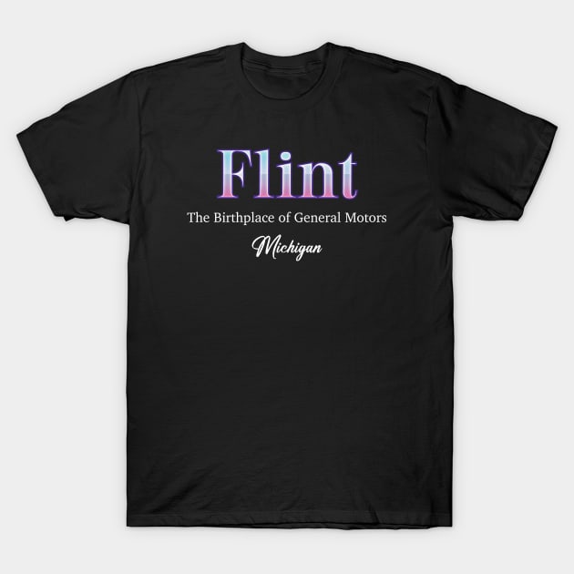 Flint The Birthplace of General Motors Michigan T-Shirt by Zaemooky